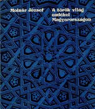 Molnár József: A török világ emlékei Magyarországon