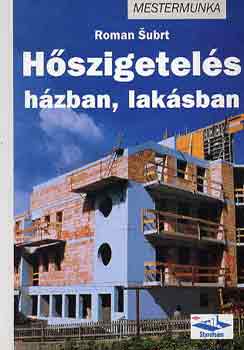 Roman Subrt: Hőszigetelés házban, lakásban - Mestermunka sorozat