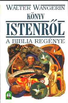 Walter Wangerin: Könyv Istenről (A Biblia regénye)