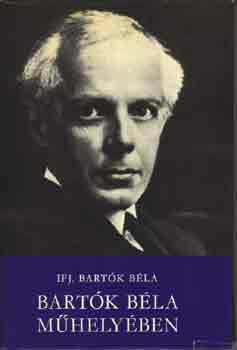 ifj. Bartók Béla: Bartók Béla műhelyében