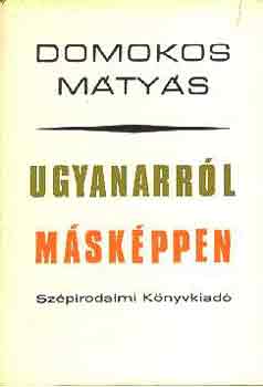 Domokos Mátyás: Ugyanarról másképpen