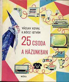 Václav-K. Bócz István Koval: 25 csoda a házunkban