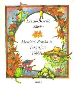 László-Bencsik Sándor: Mesejáró Rebeka és Tengerjáró Tóbiás
