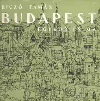 Biczó Tamás: Budapest egykor és ma