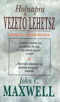 John C. Maxwell: Holnapra vezető lehetsz