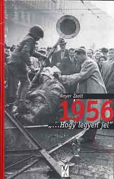 Bayer Zsolt: 1956 "...hogy legyen jel"