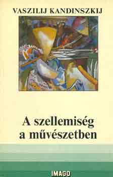Vaszilij Kandinszkij: A szellemiség a művészetben