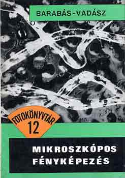 Barabás János-Vadász János: Mikroszkópos fényképezés (Fotokönyvtár 12)