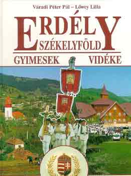 Váradi Péter Pál -Lőwey Lilla: Erdély Székelyföld-Gyímesek vidéke