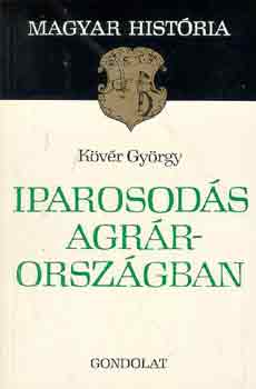 Kövér György: Iparosodás agrárországban (magyar história)