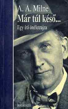 A. A. Milne: Már túl késő... (Egy író önéletrajza)
