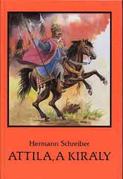 Herman Schreiber: Attila, a király