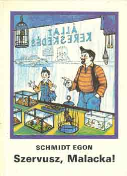 Schmidt Egon: Szervusz, Malacka!