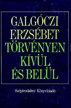 Galgóczi Erzsébet: Törvényen kívül és belül