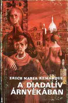 Erich Maria Remarque: A Diadalív árnyékában
