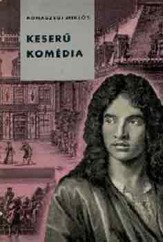 Rónaszegi Miklós: Keserű komédia (Moliére élete)