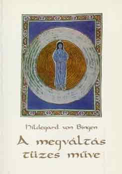 Hildegard Von Bingen: A megváltás tüzes műve