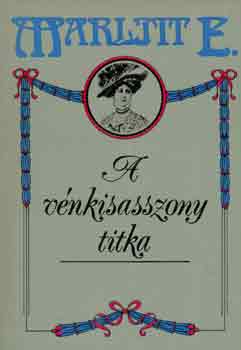 Marlitt E.: A vénkisasszony titka
