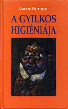 Amélie Nothomb: A gyilkos higiéniája