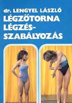 Dr. Lengyel László: Légzőtorna-légzésszabályozás