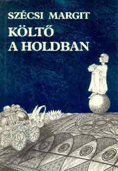 Szécsi Margit: Költő a holdban