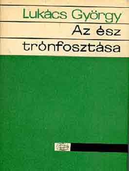 LUKÁCS GYÖRGY: Az ész trónfosztása