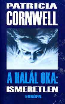 Patrica Cornwell: A halál oka: ismeretlen