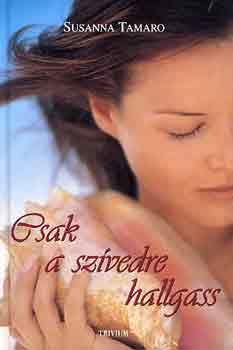 Susanna Tamaro: Csak a szívedre hallgass