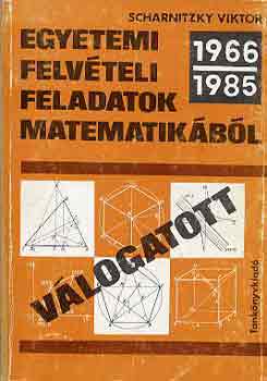 Dr. Scharnitzky Viktor: Válogatott egyetemi felvételi feladatok matematikából 1966-1985