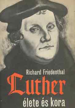 Richard Friedenthal: Luther élete és kora