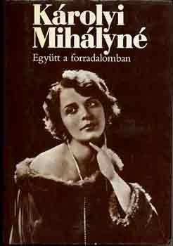 Károlyi Mihályné: Együtt a forradalomban