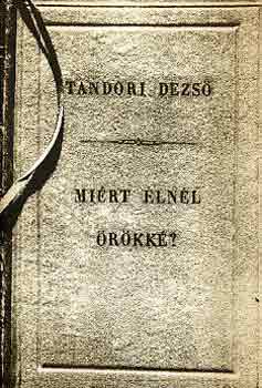 Tandori Dezső: Miért élnél örökké?