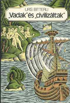 Urs Bitterli: "Vadak" és "civilizáltak" (az európai-tengerentúli érintkezés...)