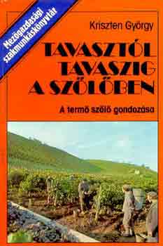 Kriszten György: Tavasztól tavaszig a szőlőben