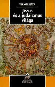 Vermes Géza: Jézus és a judaizmus világa