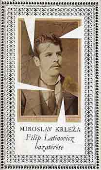 Miroslav Krleza: Filip Latinovicz hazatérése