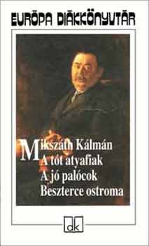 Mikszáth Kálmán: A tót atyafiak - A jó palócok - Beszterce ostroma - Európa diákkönyvtár