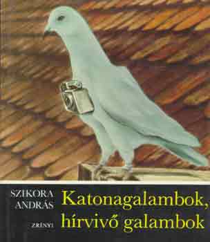 Szikora András: Katonagalambok, hírvivő galambok