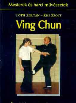 Tóth Zoltán-Kiss Zsolt: Ving Chun - Önvédelem és harci művészet