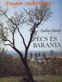 Szelényi Károly: Pécs és Baranya (A magyar mediterráneum)