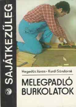 Hegedűs János -Kurdi Sándorné: Melegpadló burkolatok (Sajátkezűleg)