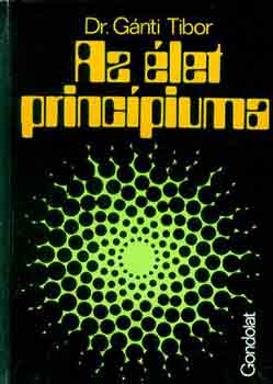 Dr. Gánti Tibor: Az élet princípiuma