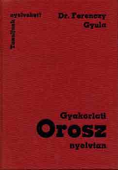 Dr. Ferenczy Gyula: Gyakorlati orosz nyelvtan