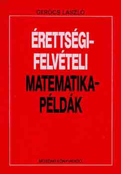 Gerőcs László: Érettségi-felvételi matematikapéldák