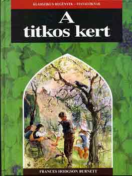 Frances Hodgson Burnett: A Titkos kert