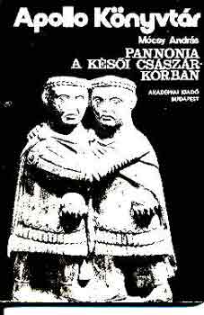 Mócsy András: Pannónia a késői császárkorban