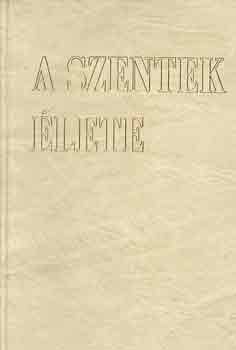 Dr. Diós-Dr. Lőrincz-Verő G.M.: A szentek élete