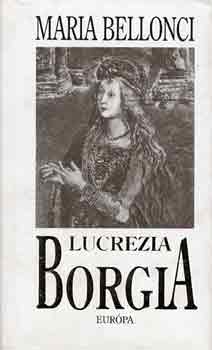 Maria Bellonci: Lucrezia Borgia