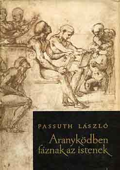 Passuth László: Aranyködben fáznak az istenek