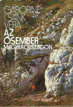 Gáboriné Csánk Vera: Az ősember Magyarországon